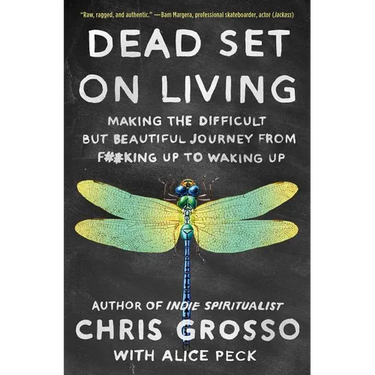 Dead Set on Living: Making the Difficult But Beautiful Journey from F#*king Up to Waking Up