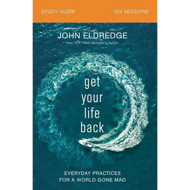 Get Your Life Back Study Guide: Everyday Practices for a World Gone Mad