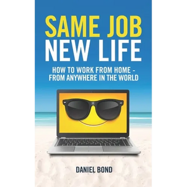 Same Job New Life: How to work from home - from anywhere in the world