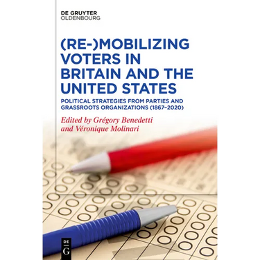 (Re-)Mobilizing Voters in Britain and the United States: Political Strategies from Parties and Grassroots Organisations (1867-2020)
