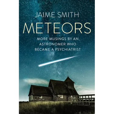 Meteors: More Musings By An Astronomer Who Became A Psychiatrist