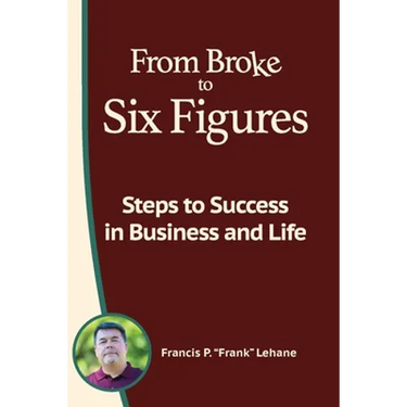 From Broke to Six Figures: Steps to Success in Business and Life