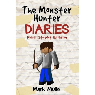 The Monster Hunter Diaries Book 3: Stopping Herobrine