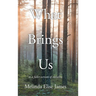 What Brings Us: to a fuller version of ourselves