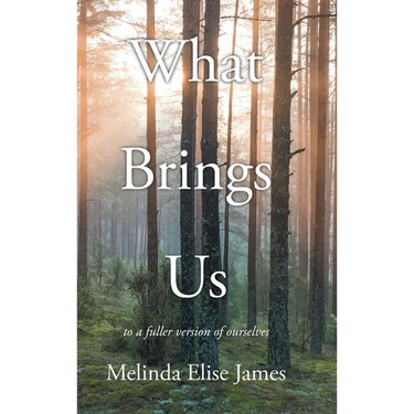What Brings Us: to a fuller version of ourselves