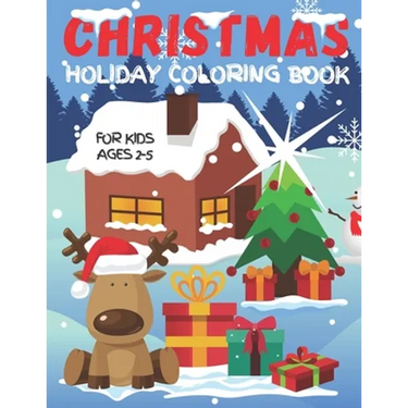 Christmas Holiday Coloring Book For Kids Ages 2-5: Fun Children's Christmas Gift for Toddlers & Preschool Kids - Over 50 Cute & Easy Santa Claus, Snow
