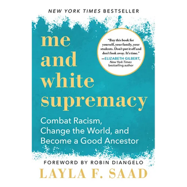 Me and White Supremacy: Combat Racism, Change the World, and Become a Good Ancestor