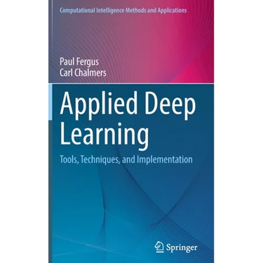 Applied Deep Learning: Tools, Techniques, and Implementation