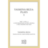 Yasmina Reza: Plays 1: Art, Life X 3, the Unexpected Man, Conversations After a Burial