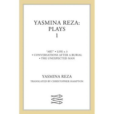 Yasmina Reza: Plays 1: Art, Life X 3, the Unexpected Man, Conversations After a Burial