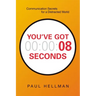 A You've Got 8 Seconds: Communication Secrets for a Distracted World