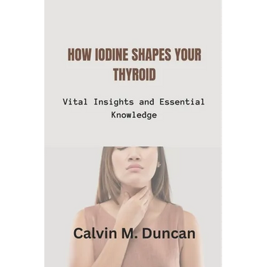 How Iodine Shapes Your Thyroid: Vital Insights and Essential Knowledge