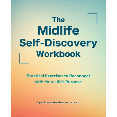 The Midlife Self-Discovery Workbook: Practical Exercises to Reconnect with Your Life's Purpose