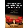 Confidentiality for Mental Health Professionals: A Guide to Ethical and Legal Principles