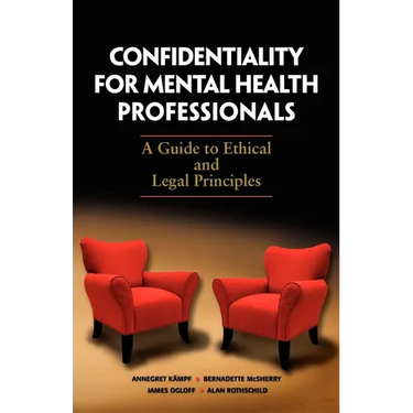 Confidentiality for Mental Health Professionals: A Guide to Ethical and Legal Principles