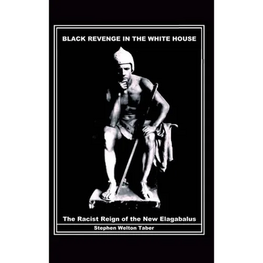 Black Revenge in the White House: The Racist Reign of the New Elagabalus