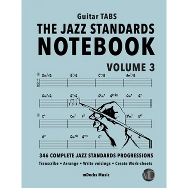 The Jazz Standards Notebook Vol. 3 - Guitar Tabs: 346 Complete Jazz Standards Progressions