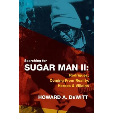 Searching For Sugar Man II: Rodriguez, Coming From Reality, Heroes & Villains