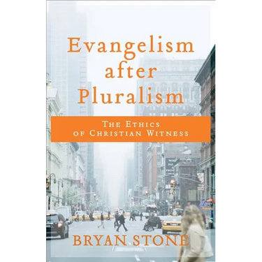 Evangelism After Pluralism: The Ethics of Christian Witness