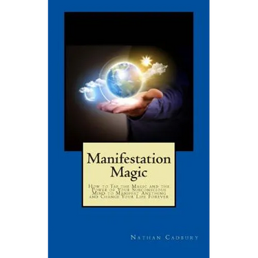 Manifestation Magic: How to Tap the Magic and the Power of Your Subconscious Mind to Manifest Anything and Change Your Life Forever