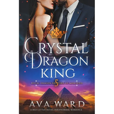 Crystal Dragon King: Royal Dragon Shifters of Morocco #5: A Red Letter Hotel Paranormal Romance