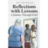 Reflections with Lessons: A Journey Through Grief