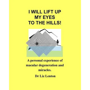 I will lift up my eyes to the hills!: A personal experience of macular degeneration and miracles