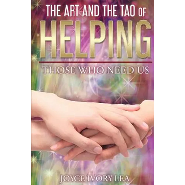 The Art and The Tao of Helping Those Who Need Us