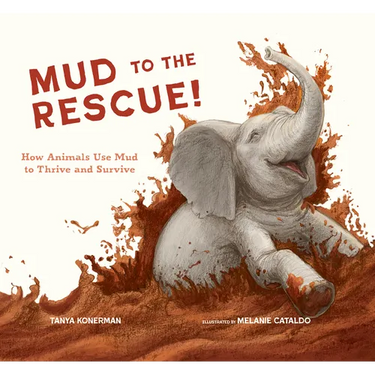 Mud to the Rescue!: How Animals Use Mud to Thrive and Survive