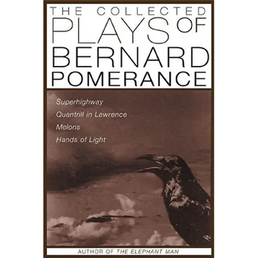 The Collected Plays of Bernard Pomerance: Superhighway, Quantrill in Lawrence, Melons, Hands of Light