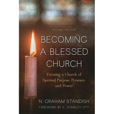 Becoming a Blessed Church: Forming a Church of Spiritual Purpose, Presence, and Power