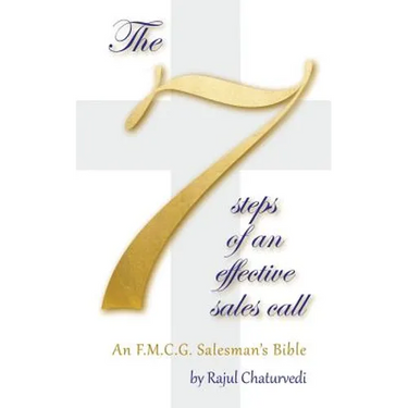 The 7 Steps of an Effective Sales Call: An F.M.C.G. Salesman's Bible
