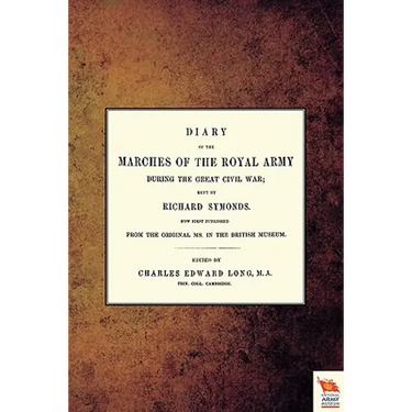 Diary of the Marches of the Royal Army During the Great Civil War; Kept by Richard Symonds