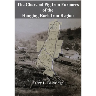 The Charcoal Pig Iron Furnaces of the Hanging Rock Iron Region