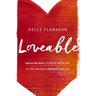 Loveable: Embracing What Is Truest about You, So You Can Truly Embrace Your Life