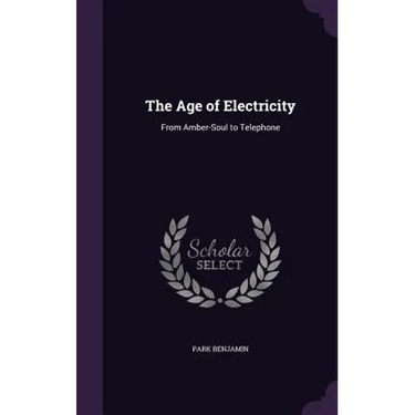 The Age of Electricity: From Amber-Soul to Telephone