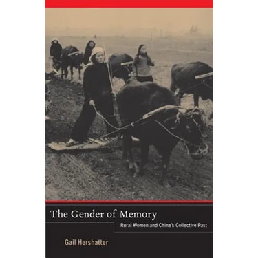The Gender of Memory: Rural Women and China's Collective Past Volume 8