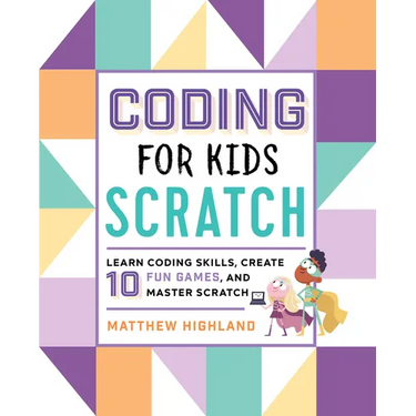 Coding for Kids: Scratch: Learn Coding Skills, Create 10 Fun Games, and Master Scratch