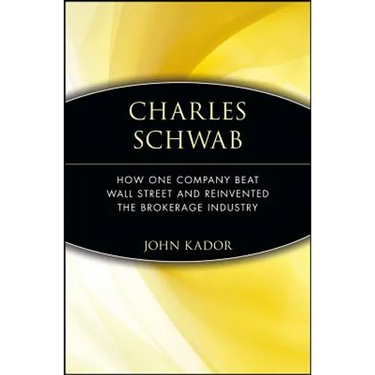 Charles Schwab: How One Company Beat Wall Street and Reinvented the Brokerage Industry