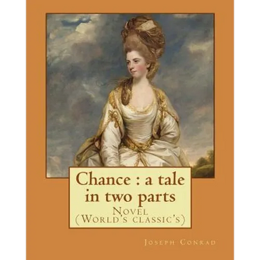 Chance: a tale in two parts. By: Joseph Conrad: Novel (World's classic's)