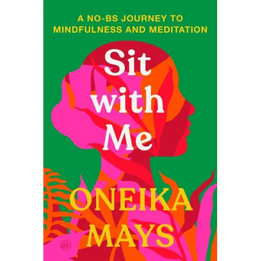 Sit with Me: A No-Bs Journey to Mindfulness and Meditation