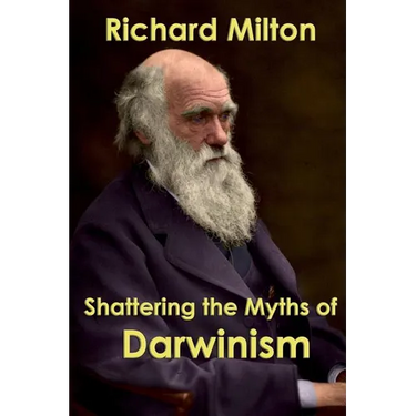 Shattering the Myths of Darwinism
