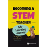 Becoming a STEM Teacher: My Learning Journey