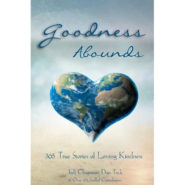 Goodness Abounds: 365 True Stories of Loving Kindness