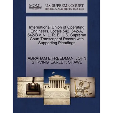 International Union of Operating Engineers, Locals 542, 542-A, 542-B V. N. L. R. B. U.S. Supreme Court Transcript of Record with Supporting Pleadings