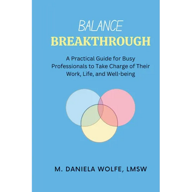 Balance Breakthrough: A Practical Guide for Busy Professionals to Take Charge of Their Work, Life, and Well-being