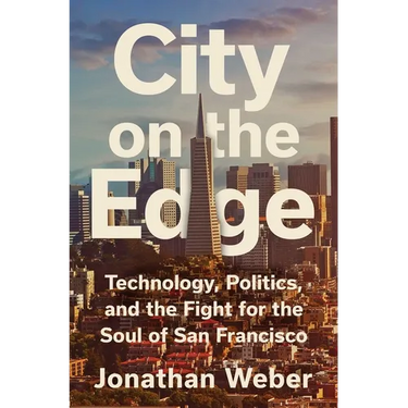 City on the Edge: Technology, Politics, and the Fight for the Soul of San Francisco