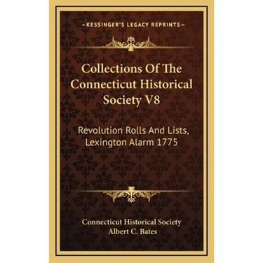 Collections Of The Connecticut Historical Society V8: Revolution Rolls And Lists, Lexington Alarm 1775