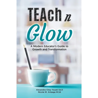 Teach N Glow: A Modern Educator's Guide to Growth and Transformation