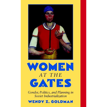Women at the Gates: Gender and Industry in Stalin's Russia